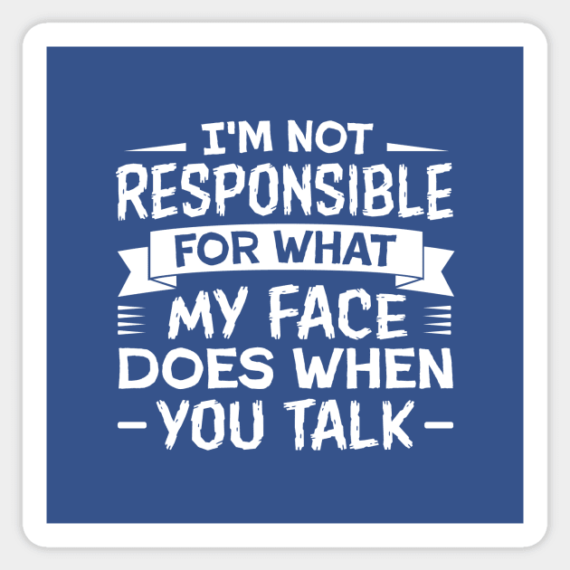 I'm Not Responsible for What My Face Does When You Talk Sticker by TheDesignDepot